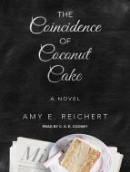 The Coincidence of Coconut Cake di Amy E. Reichert edito da Tantor Audio