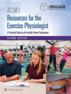 ACSM's Resources for the Exercise Physiologist di American College of Sports Medicine edito da Lippincott Williams and Wilkins