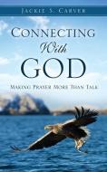 Connecting with God di Jackie S. Carver edito da XULON PR