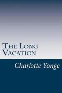 The Long Vacation di Charlotte M. Yonge edito da Createspace