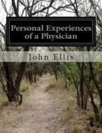 Personal Experiences of a Physician di John Ellis edito da Createspace
