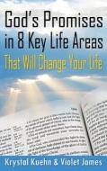 God's Promises in 8 Key Life Areas That Will Change Your Life di Krystal Kuehn, Violet James edito da Createspace