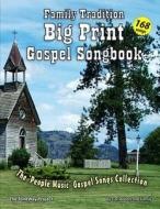 Family Tradition Big Print Gospel Songbook: A 'People Music' Gospel Song Collection di Carl Abbott, Family edito da Createspace
