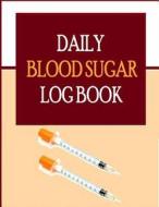 Daily Blood Sugar Log Book di Frances P. Robinson edito da Createspace