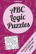 ABC Logic Puzzles: 100 of the Very Best ABC/ABCD Logic Puzzles Featuring Full Solutions di Clarity Media edito da Createspace