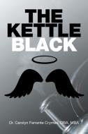 The Kettle Black di Carolyn Ferrante Crymes DBA MBA edito da Xlibris