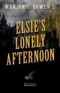 Marjorie Bowen's Elsie's Lonely Afternoon di Marjorie Bowen edito da FANTASY AND HORROR CLASSICS