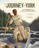 The Journey of York: The Unsung Hero of the Lewis and Clark Expedition di Hasan Davis edito da Capstone Editions