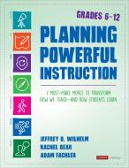 Planning Powerful Instruction, Grades 6-12: 7 Must-Make Moves to Transform How We Teach--And How Students Learn di Jeffrey D. Wilhelm, Rachel E. Bear, Adam Fachler edito da CORWIN PR INC