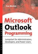 Microsoft Outlook Programming: Jumpstart for Administrators, Developers, and Power Users di Sue Mosher edito da DIGITAL PR