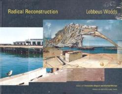 Radical Reconstruction di Lebbeus Woods edito da Princeton Architectural Press