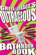 Greta Garbage's Biggest and Best Bathroom Book di Greta Garbage edito da Ten Speed Press