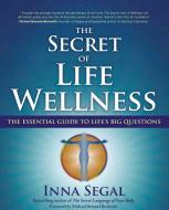 The Secret of Life Wellness di Inna Segal edito da Beyond Words Publishing