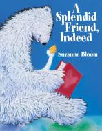 A Splendid Friend, Indeed di Suzanne Bloom edito da BOYDS MILLS PR