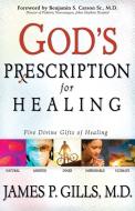 God's Prescription for Healing: Five Divine Gifts of Healing di James P. Gills edito da SILOAM PR