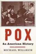 Pox: An American History di Michael Willrich edito da Penguin Press