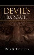 Devil's Bargain di Dell B. Tschudin edito da XULON PR