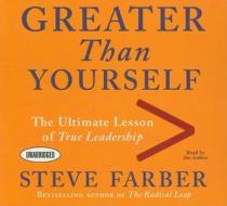 Greater Than Yourself: The Ultimate Lesson of True Leadership di Steve Farber edito da Gildan Media Corporation