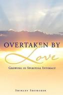 Overtaken by Love di Shirley Shumaker edito da XULON PR
