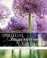 Spiritual Inspiration and Comfort di George L. Lashley edito da XULON PR