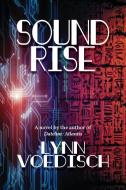 Soundrise A Novel di Lynn Voedisch edito da Trade Select