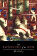The Consciousness of the Atom di Alice Bailey edito da Martino Fine Books