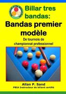 Billar Tres Bandas - Bandas Premier Modèle: de Tournois de Championnat Professionnel di Allan P. Sand edito da BILLIARD GODS PROD