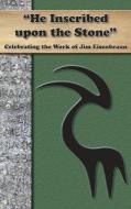 "He Inscribed upon a Stone": Celebrating the Work of Jim Eisenbraun edito da SOC OF BIBLICAL LITERATURE
