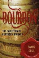Bourbon: The Evolution of Kentucky Whiskey di Sam K. Cecil edito da TURNER