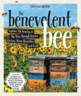 The Benevolent Bee di Stephanie Bruneau edito da Quarry Books