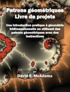 Patrons géométriques - Livre de projets di David E McAdams edito da Life is a Story Problem LLC