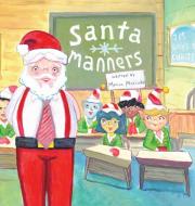 Santa Manners - How to stay on Santa's good list every day of the year! di Monica Marcinko edito da Total Publishing And Media