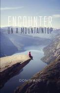 Encounter on a Mountaintop di Don Wade edito da Tate Publishing & Enterprises