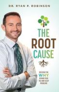 The Root Cause: Discover the Why Behind Your Tmj and Sleep Problems di Ryan P. Robinson edito da ADVANTAGE MEDIA GROUP
