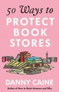 50 Ways to Protect Bookstores di Danny Caine edito da MICROCOSM PUB