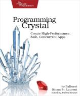 Programming Crystal di Ivo Balbaert, Simon St. Laurent edito da O'Reilly UK Ltd.