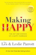 Making Happy di Parrott Dr. Les Parrott, Parrot Dr. Leslie Parrot edito da Hachette Book Group