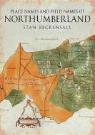 Place Names and Field Names of Northumberland di Stan Beckensall edito da PAPERBACKSHOP UK IMPORT