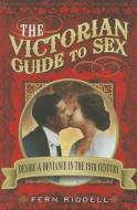 Victorian Guide to Sex di Fern Riddell edito da Pen & Sword Books Ltd