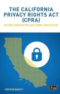 The California Privacy Rights Act (CPRA) di Bukaty Preston Bukaty edito da IT Governance Publishing Ltd