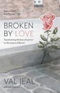 Broken By Love di Val Jeal edito da Authentic Media