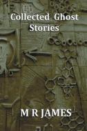 COLLECTED GHOST STORIES - A COLLECTION O di M. R. JAMES edito da LIGHTNING SOURCE UK LTD