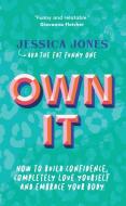 Own It: How to Build Confidence, Completely Love Yourself and Embrace Your Body di Jessica Jones edito da WELBECK BALANCE