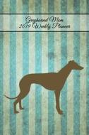 GREYHOUND MOM 2019 WEEKLY PLAN di Critter Lovers Creations edito da INDEPENDENTLY PUBLISHED