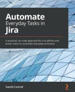 Automate Everyday Tasks in Jira di Gareth Cantrell edito da Packt Publishing