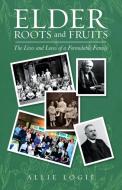 Elder Roots and Fruits di Allie Logie edito da Allie Logie