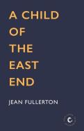 A Child of the East End di Jean Fullerton edito da ATLANTIC BOOKS LTD