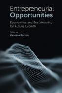 Entrepreneurial Opportunities: Economics and Sustainability for Future Growth di Vanessa Ratten edito da EMERALD GROUP PUB