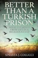 Better Than a Turkish Prison di Sinasta Colucci edito da Hypatia Press
