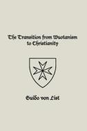 The Transition from Wuotanism to Christianity di Guido Von List edito da Lodestar